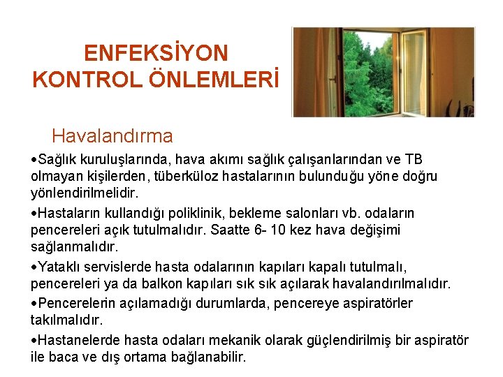 ENFEKSİYON KONTROL ÖNLEMLERİ Havalandırma Sağlık kuruluşlarında, hava akımı sağlık çalışanlarından ve TB olmayan kişilerden,