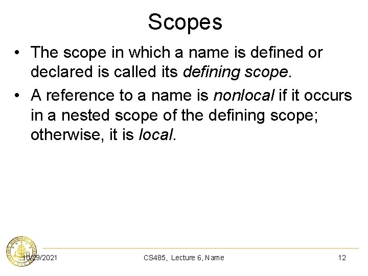 Scopes • The scope in which a name is defined or declared is called