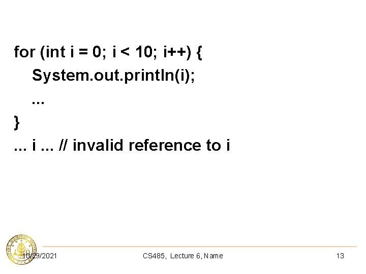 for (int i = 0; i < 10; i++) { System. out. println(i); .