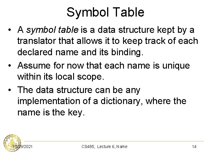 Symbol Table • A symbol table is a data structure kept by a translator