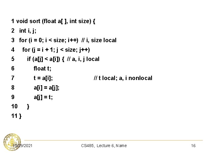 1 void sort (float a[ ], int size) { 2 int i, j; 3