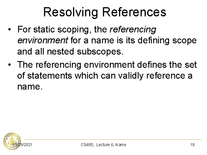 Resolving References • For static scoping, the referencing environment for a name is its