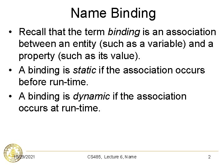 Name Binding • Recall that the term binding is an association between an entity