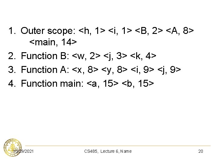 1. Outer scope: <h, 1> <i, 1> <B, 2> <A, 8> <main, 14> 2.