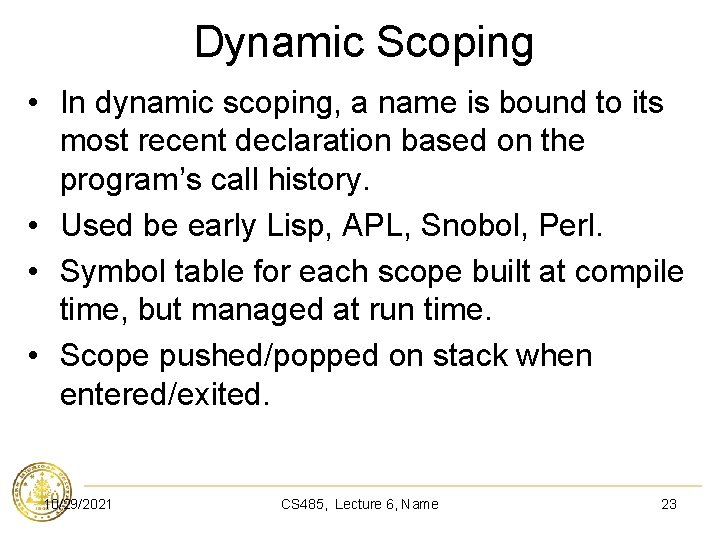 Dynamic Scoping • In dynamic scoping, a name is bound to its most recent