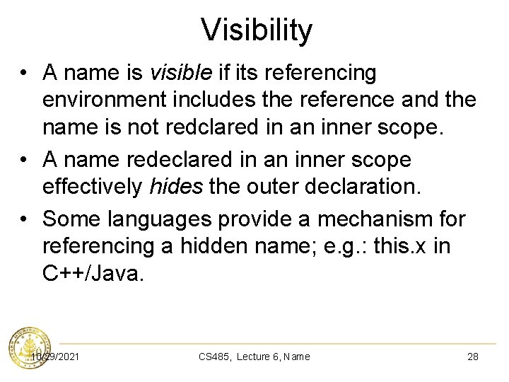 Visibility • A name is visible if its referencing environment includes the reference and