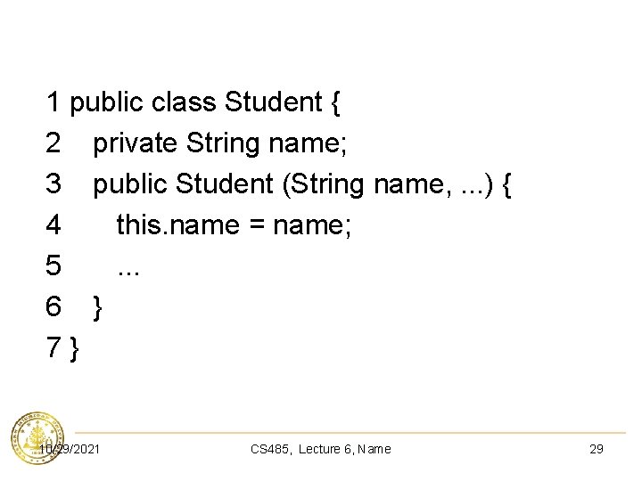 1 public class Student { 2 private String name; 3 public Student (String name,
