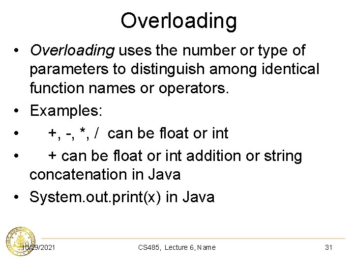 Overloading • Overloading uses the number or type of parameters to distinguish among identical