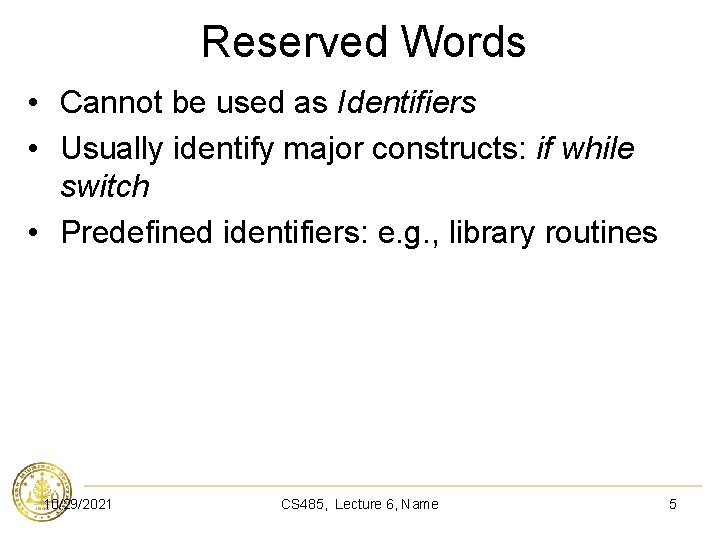 Reserved Words • Cannot be used as Identifiers • Usually identify major constructs: if
