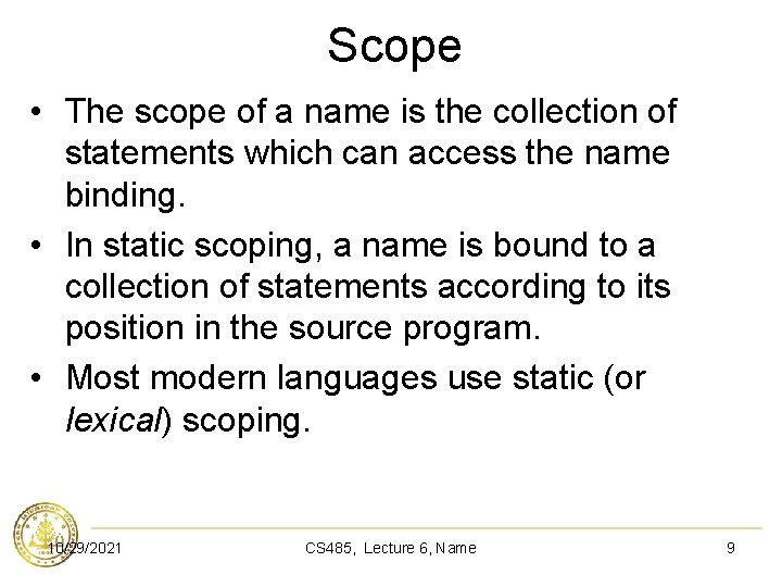 Scope • The scope of a name is the collection of statements which can