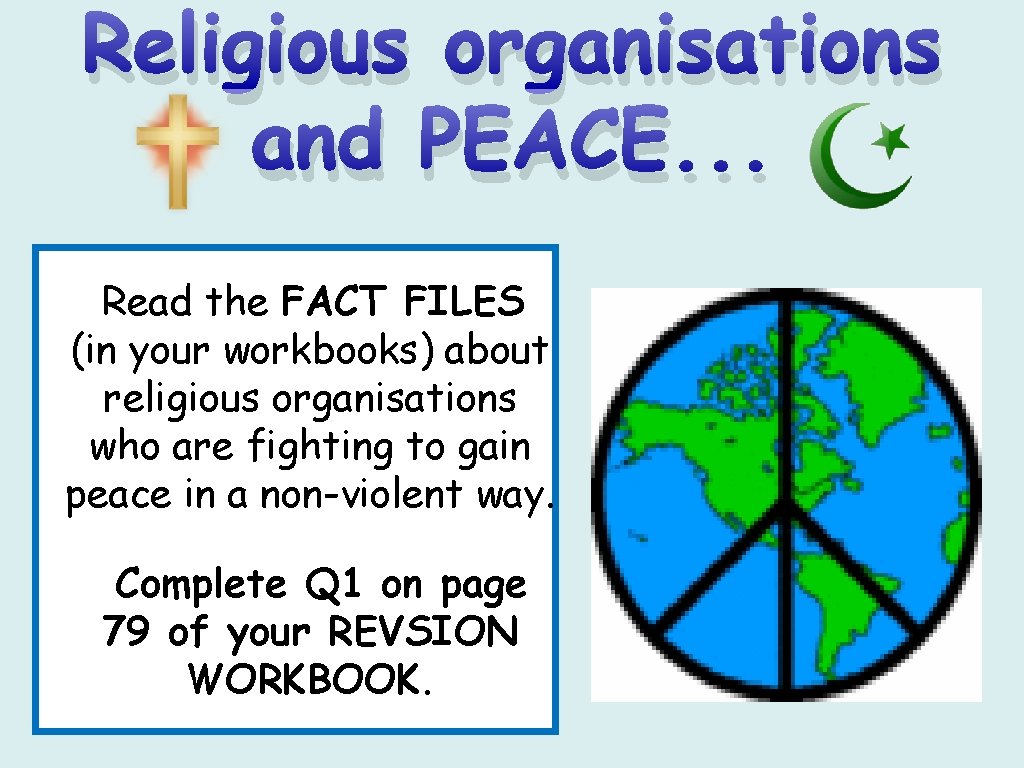 Religious organisations and PEACE. . . Read the FACT FILES (in your workbooks) about