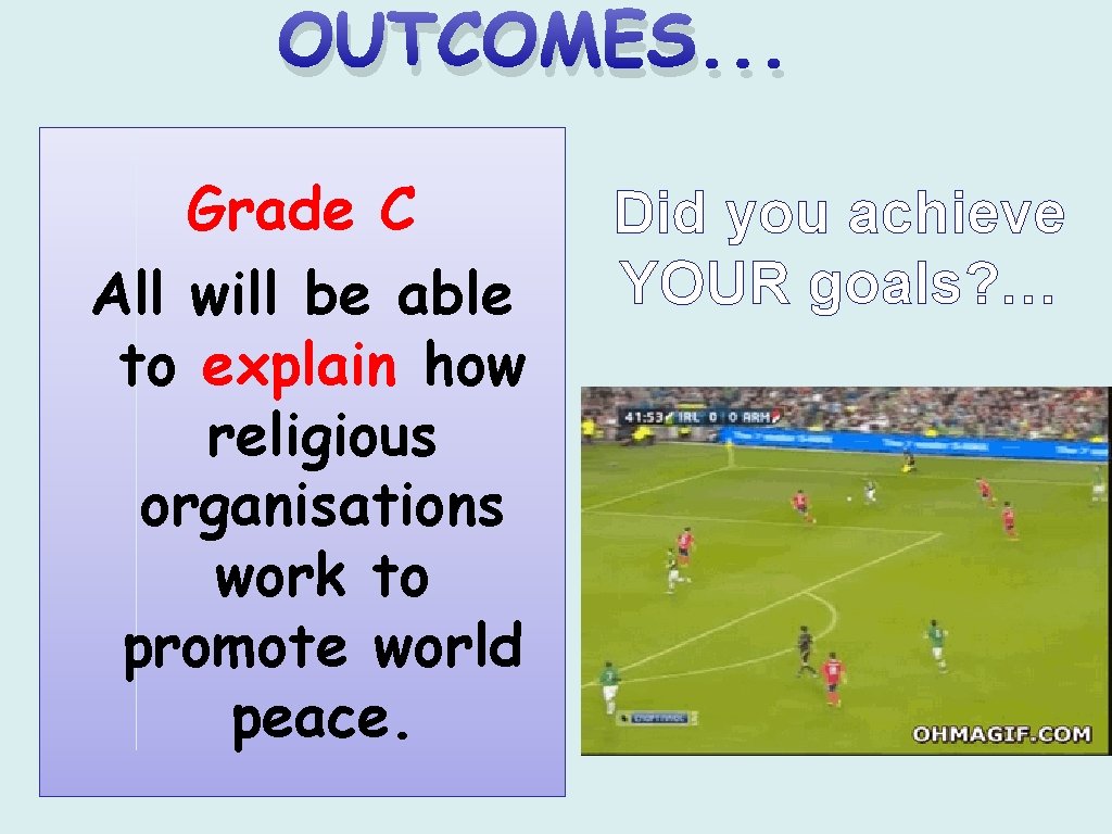 OUTCOMES. . . Grade C All will be able to explain how religious organisations