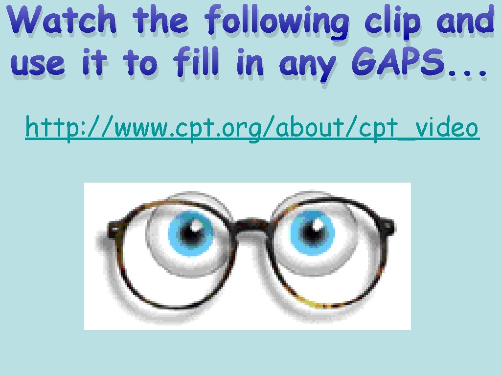 Watch the following clip and use it to fill in any GAPS. . .