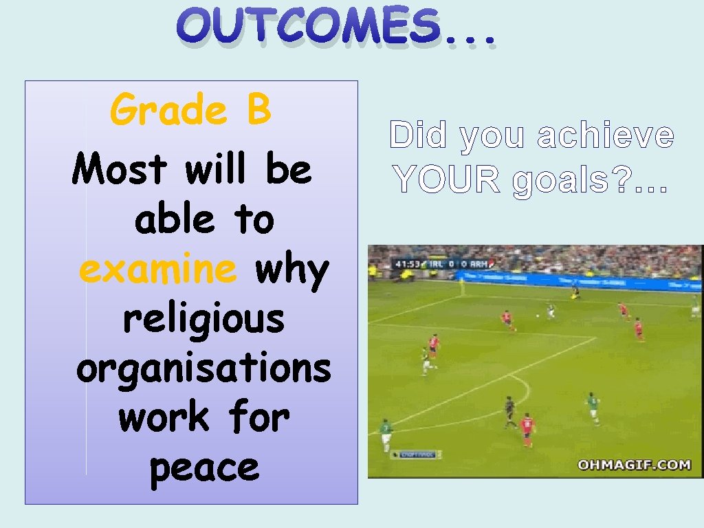 OUTCOMES. . . Grade B Most will be able to examine why religious organisations
