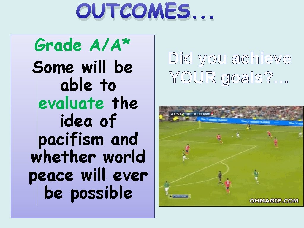 OUTCOMES. . . Grade A/A* Some will be able to evaluate the idea of