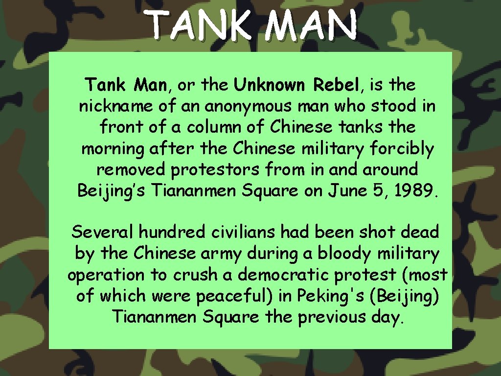 TANK MAN Tank Man, or the Unknown Rebel, is the nickname of an anonymous