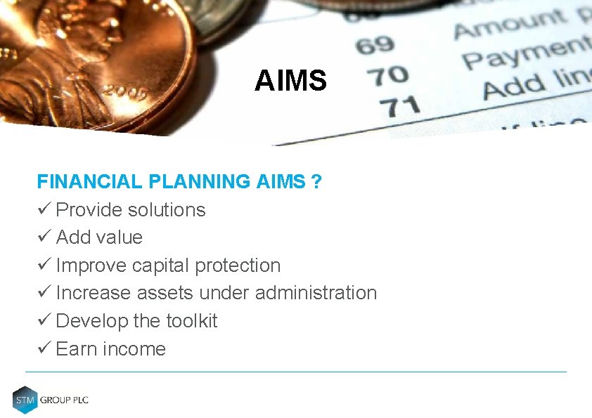 AIMS FINANCIAL PLANNING AIMS ? ü Provide solutions ü Add value ü Improve capital AIMS FINANCIAL PLANNING AIMS ? ü Provide solutions ü Add value ü Improve capital