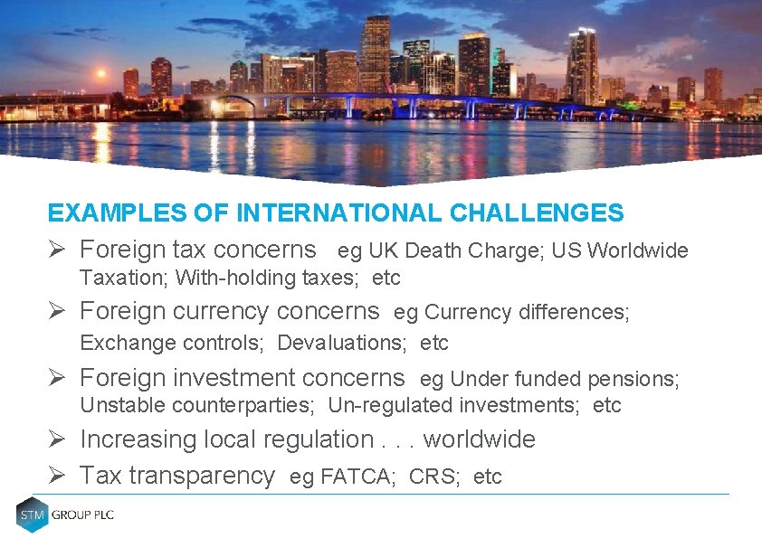 EXAMPLES OF INTERNATIONAL CHALLENGES Ø Foreign tax concerns eg UK Death Charge; US Worldwide EXAMPLES OF INTERNATIONAL CHALLENGES Ø Foreign tax concerns eg UK Death Charge; US Worldwide