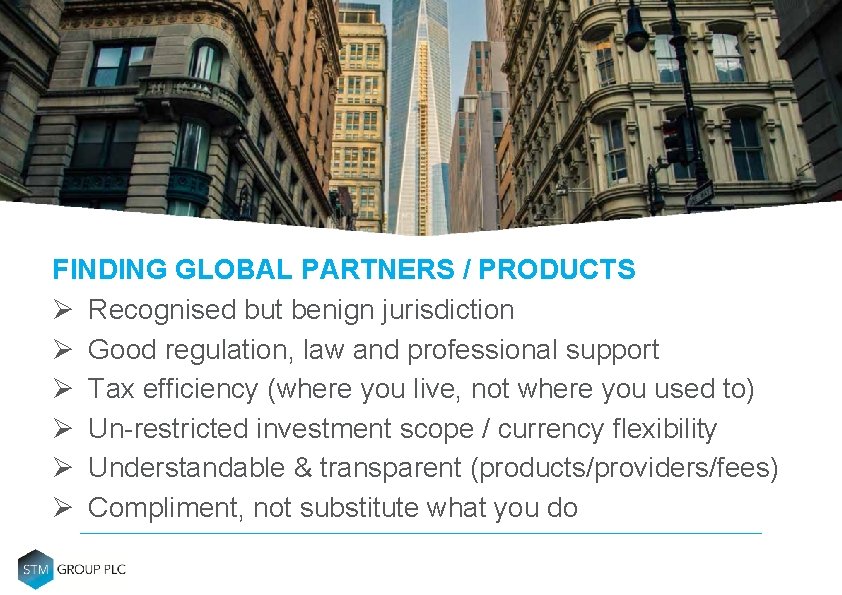 USEP WHO’S IT FOR? FINDING GLOBAL PARTNERS / PRODUCTS Ø Recognised but benign jurisdiction USEP WHO’S IT FOR? FINDING GLOBAL PARTNERS / PRODUCTS Ø Recognised but benign jurisdiction