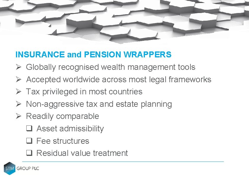 INSURANCE and PENSION WRAPPERS Ø Globally recognised wealth management tools Ø Accepted worldwide across INSURANCE and PENSION WRAPPERS Ø Globally recognised wealth management tools Ø Accepted worldwide across