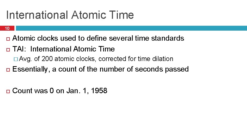 International Atomic Time 10 Atomic clocks used to define several time standards TAI: International