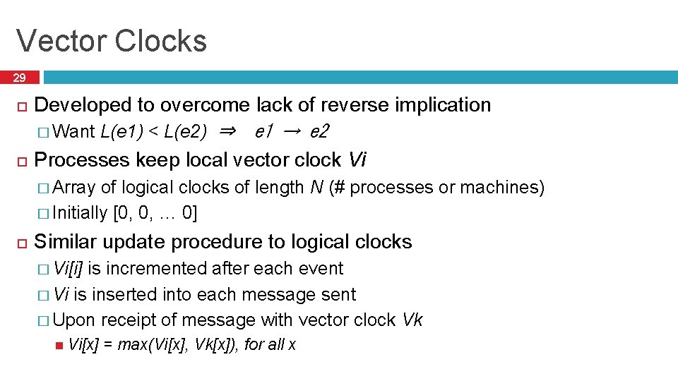 Vector Clocks 29 Developed to overcome lack of reverse implication � Want L(e 1)