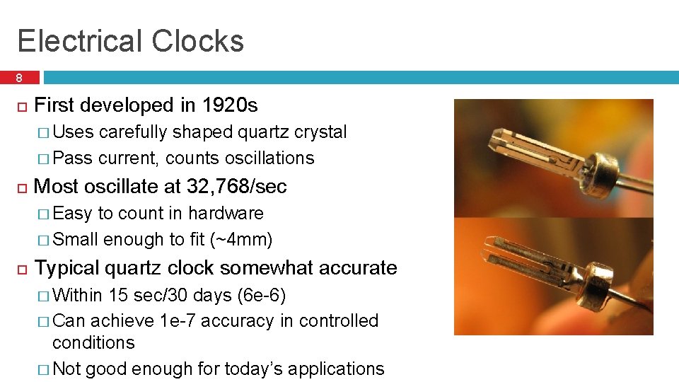 Electrical Clocks 8 First developed in 1920 s � Uses carefully shaped quartz crystal