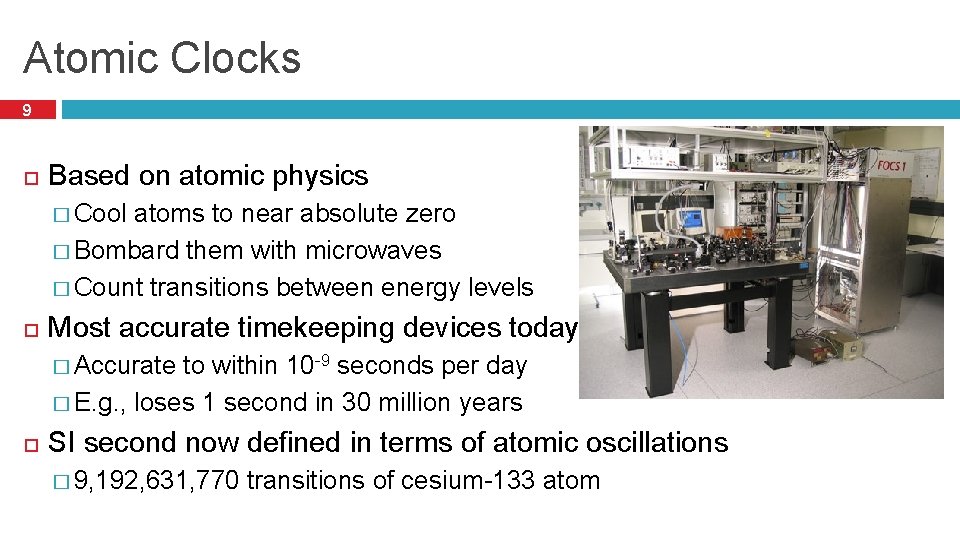 Atomic Clocks 9 Based on atomic physics � Cool atoms to near absolute zero