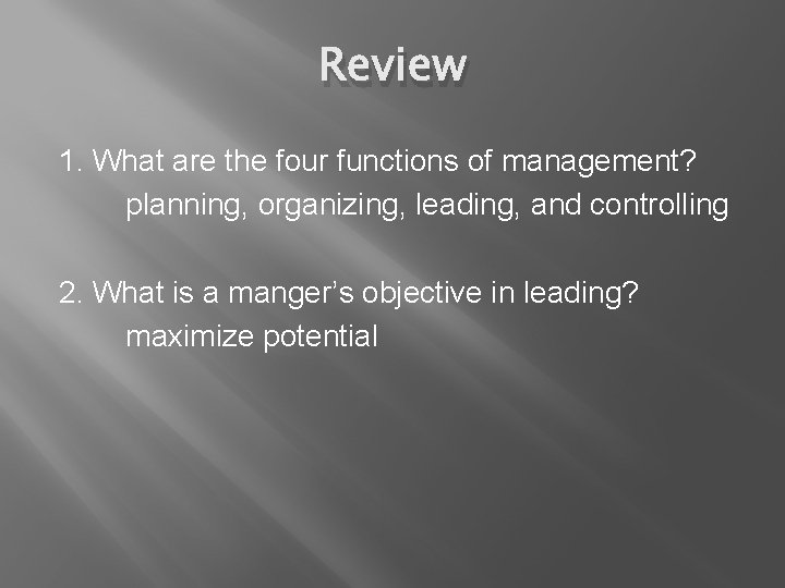 Review 1. What are the four functions of management? planning, organizing, leading, and controlling