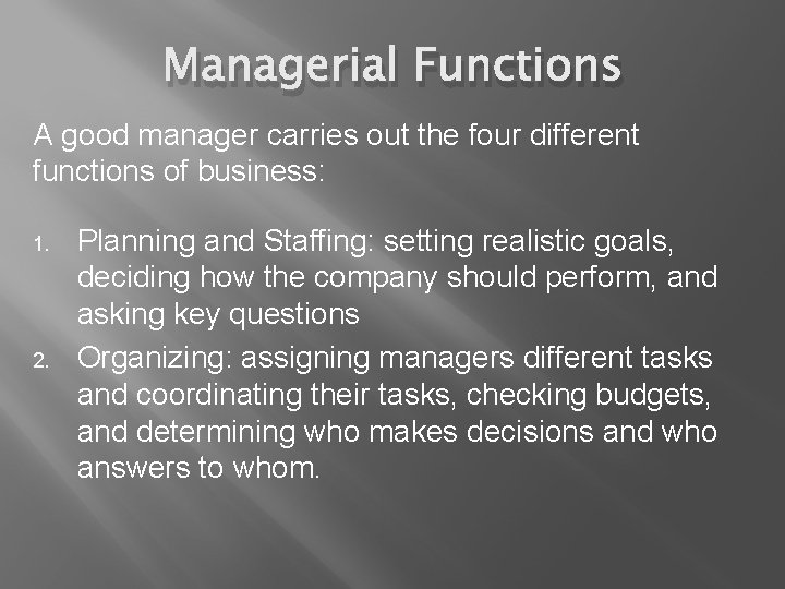 Managerial Functions A good manager carries out the four different functions of business: 1.