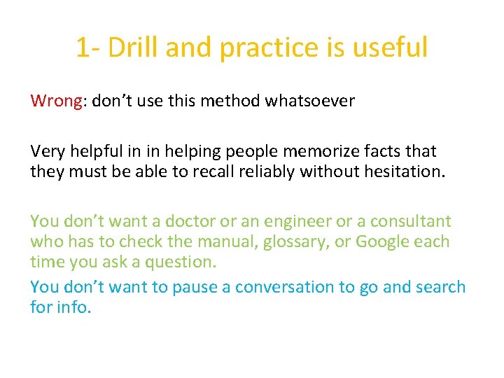1 - Drill and practice is useful Wrong: don’t use this method whatsoever Very