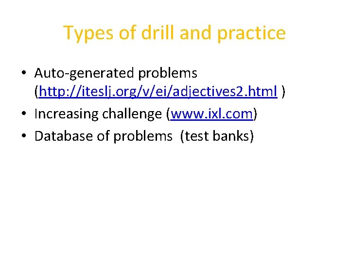 Types of drill and practice • Auto-generated problems (http: //iteslj. org/v/ei/adjectives 2. html )