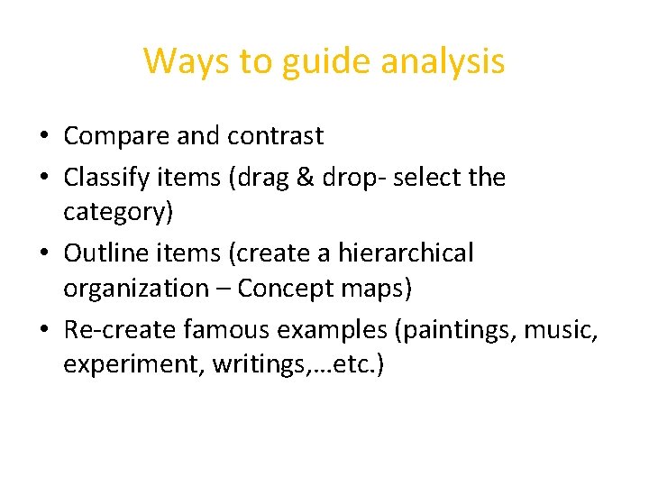 Ways to guide analysis • Compare and contrast • Classify items (drag & drop-