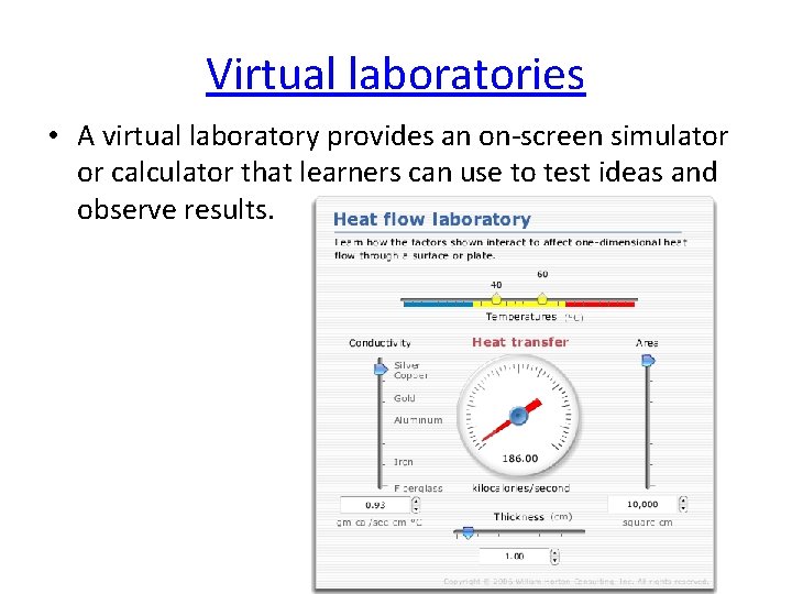 Virtual laboratories • A virtual laboratory provides an on-screen simulator or calculator that learners