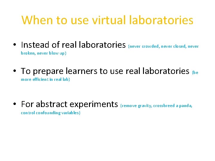 When to use virtual laboratories • Instead of real laboratories (never crowded, never closed,