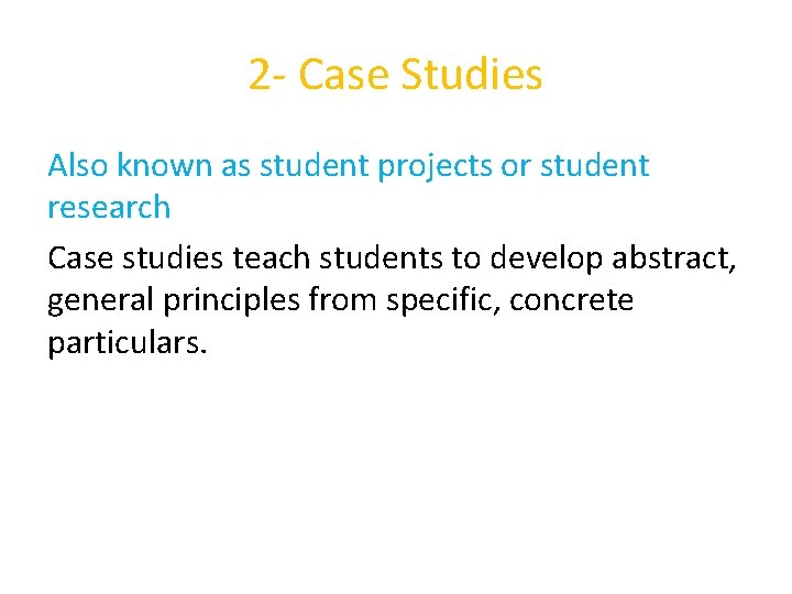 2 - Case Studies Also known as student projects or student research Case studies