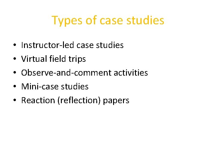 Types of case studies • • • Instructor-led case studies Virtual field trips Observe-and-comment
