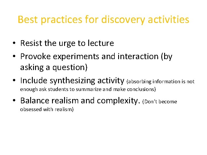 Best practices for discovery activities • Resist the urge to lecture • Provoke experiments