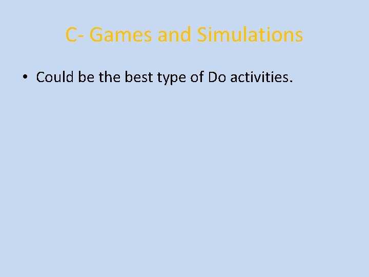 C- Games and Simulations • Could be the best type of Do activities. 