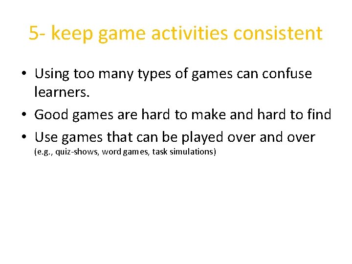 5 - keep game activities consistent • Using too many types of games can