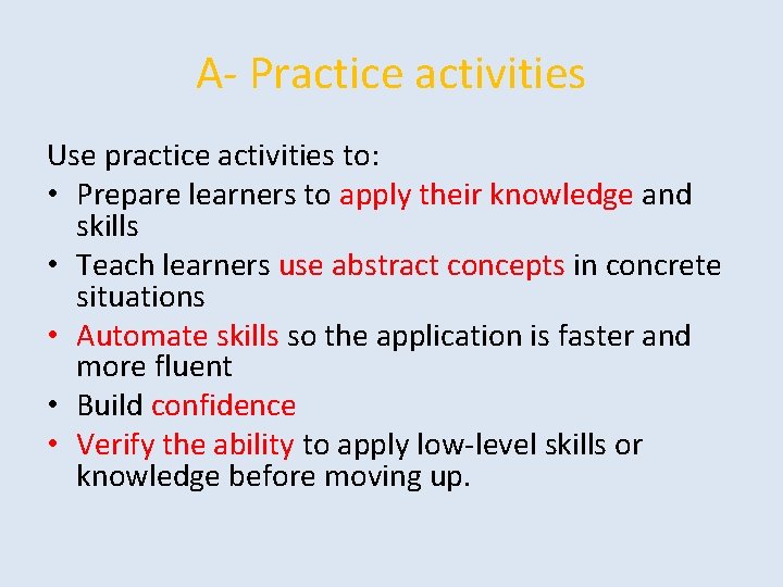 A- Practice activities Use practice activities to: • Prepare learners to apply their knowledge