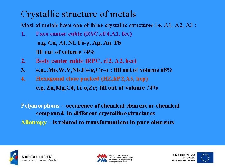 Crystallic structure of metals Most of metals have one of three crystallic structures i.
