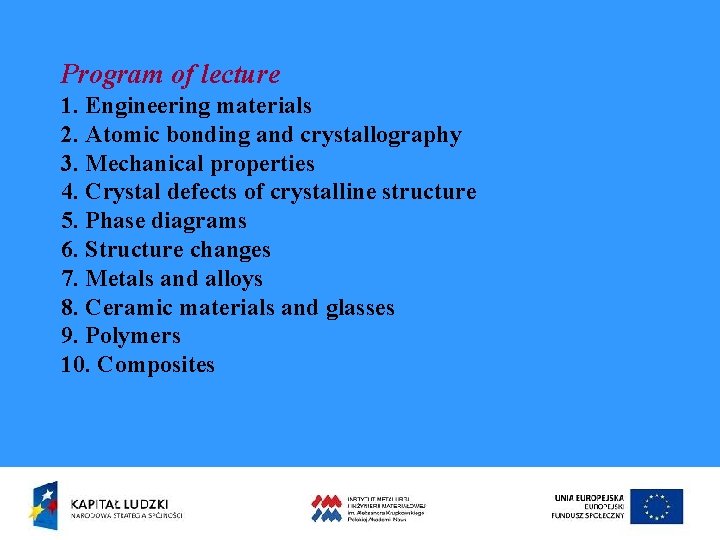 Program of lecture 1. Engineering materials 2. Atomic bonding and crystallography 3. Mechanical properties