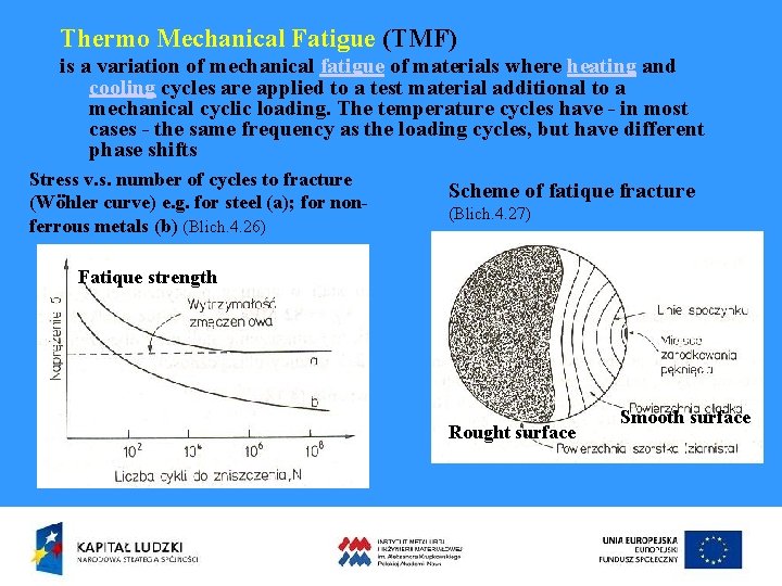 Thermo Mechanical Fatigue (TMF) is a variation of mechanical fatigue of materials where heating