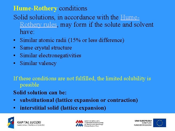 Hume-Rothery conditions Solid solutions, in accordance with the Hume. Rothery rules, may form if