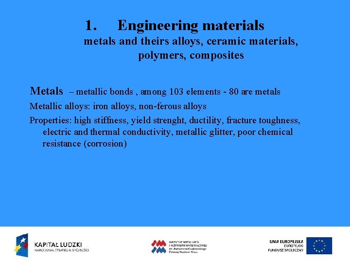 1. Engineering materials metals and theirs alloys, ceramic materials, polymers, composites Metals – metallic