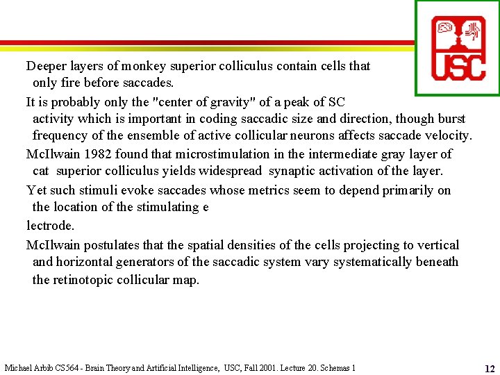 Deeper layers of monkey superior colliculus contain cells that only fire before saccades. It