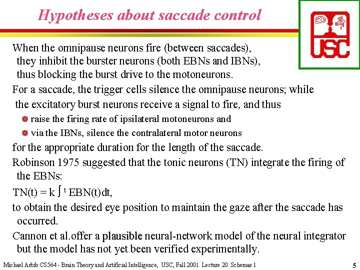 Hypotheses about saccade control When the omnipause neurons fire (between saccades), they inhibit the