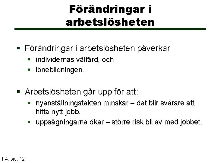 Förändringar i arbetslösheten § Förändringar i arbetslösheten påverkar § individernas välfärd, och § lönebildningen.