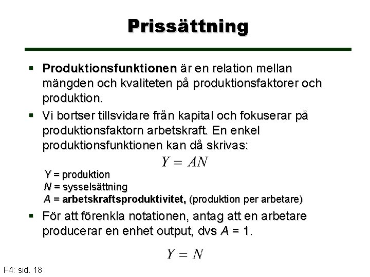 Prissättning § Produktionsfunktionen är en relation mellan mängden och kvaliteten på produktionsfaktorer och produktion.